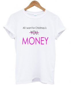 all i want for christmas is money t-shirt