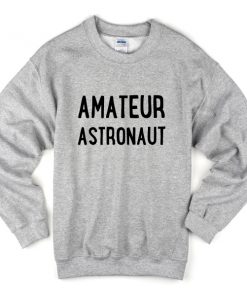 amateur astronaut sweatshirt