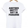 another shitty day in paradise t-shirt