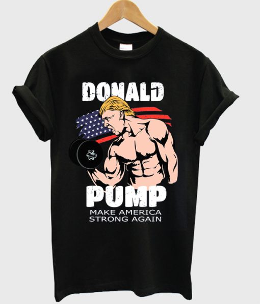 donald pump make america strong again t-shirt