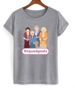 golden girls squad goals t-shirt