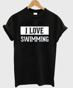 i love swimming t-shirt