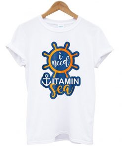 i need vitamin sea t-shirt