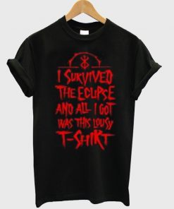 i survived the ecupse and all i got was this lousy t-shirt