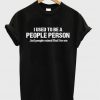 i used to be a people person t-shirt