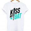 kiss my bat t-shirt