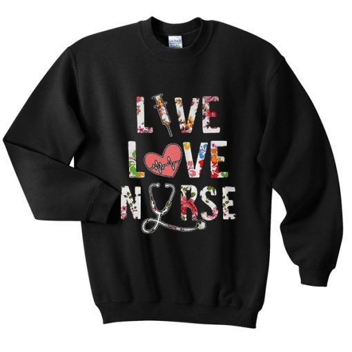 live love nurse sweatshirt