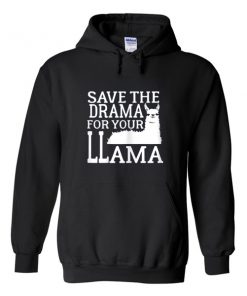 save the drama for your llama hoodie