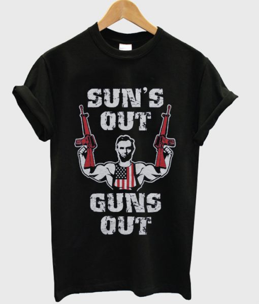 sun's out guns out t-shirt