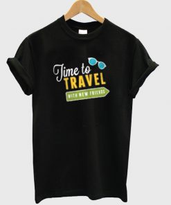 time to travel with new friend t-shirt