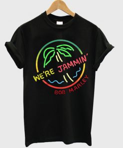 we're jammin' bob marley t-shirt