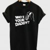 who's your daddy t-shirt