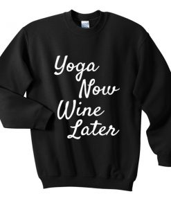 yoga now wine later sweatshirt