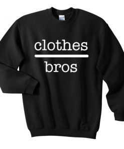 clothes bros sweatshirt