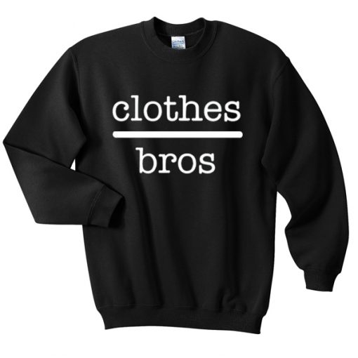 clothes bros sweatshirt