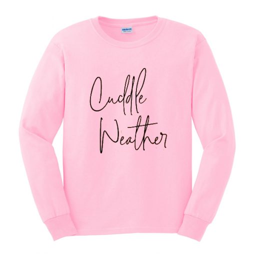 cuddle weather sweatshirt