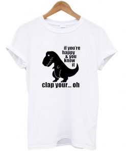 if you're happy and you know it t-shirt