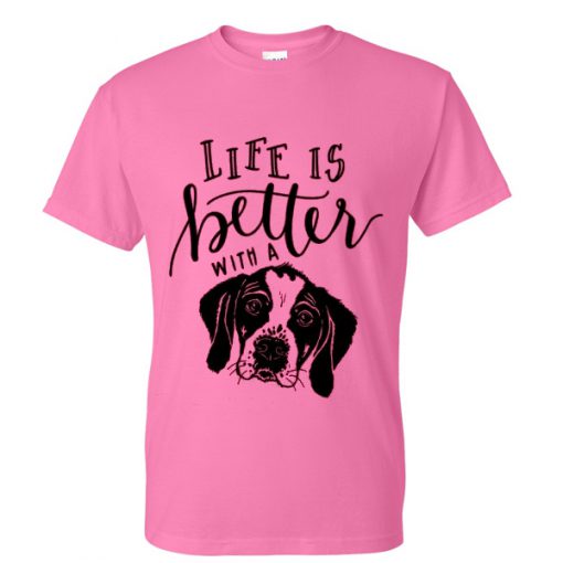 life is better with a dog tshirt