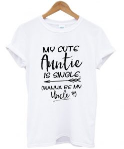 my cute auntie is single t-shirt