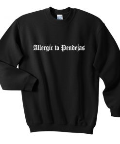 allergic to pendejas sweatshirt