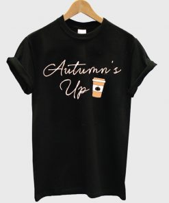 autumn's up t-shirt