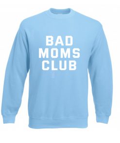 bad moms club sweatshirt