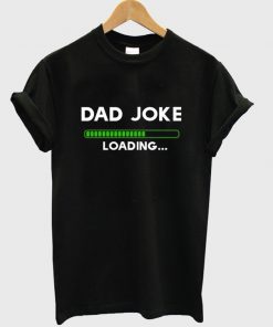 dad joke loading t-shirt