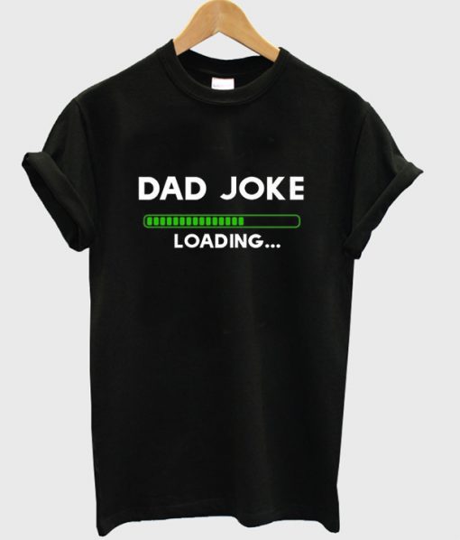 dad joke loading t-shirt