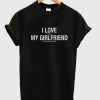 i love my girlfriends t-shirt