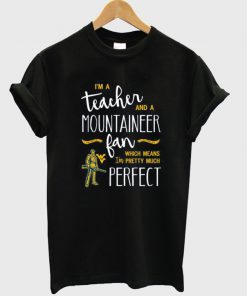 i'm a teacher and mountaineer fan t-shirt