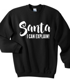 santa i can explain sweatshirt