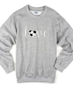soccer love sweatshirt