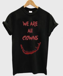 we are all clowns t-shirt