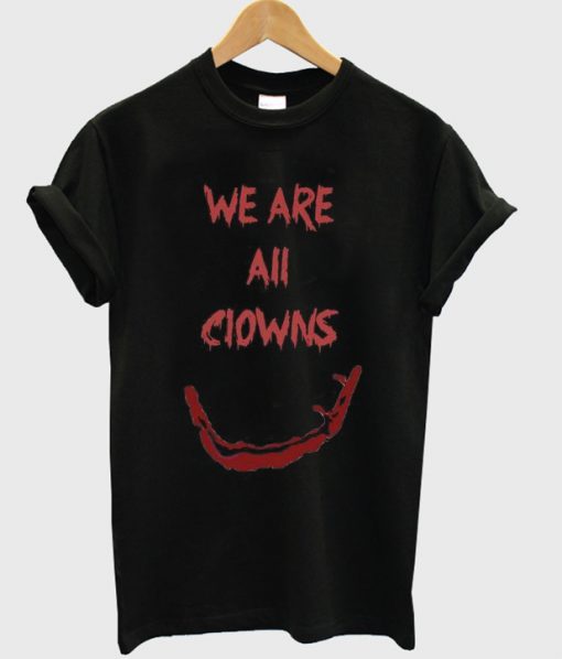 we are all clowns t-shirt