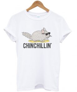 chinchillin' t-shirt