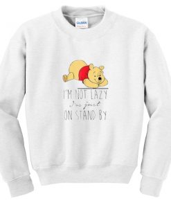 i'm not lazy im just on stand by sweatshirt