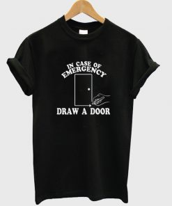 in case of emergency draw a door t-shirt