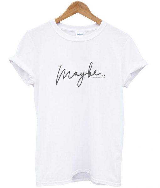 maybe t-shirt