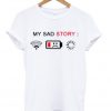 my sad story t-shirt