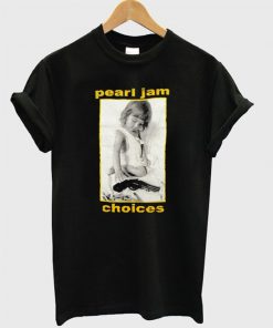 pearl jam choice t-shirt
