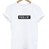 problem- t-shirt