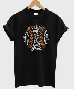 take me out to the ball game t-shirt