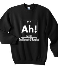 the element of surprise sweatshirt