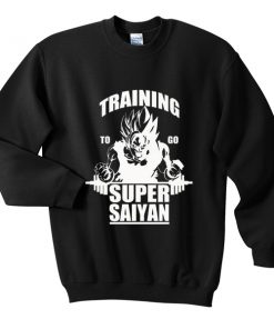 training to go super saiyan sweatshirt