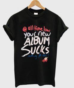 all time low your new album sucks t-shirt