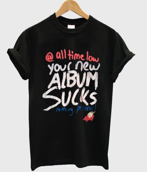 all time low your new album sucks t-shirt