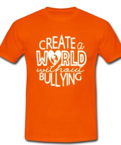 create a world without bullying tshirt