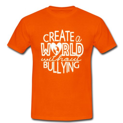 create a world without bullying tshirt