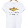 don't touch the cheese t-shirt