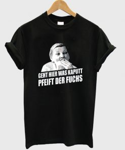 geht hier was kaputt pfeift der fuchs t-shirt